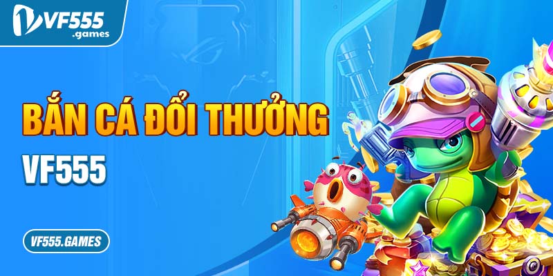 BẮN CÁ ĐỔI THƯỞNG