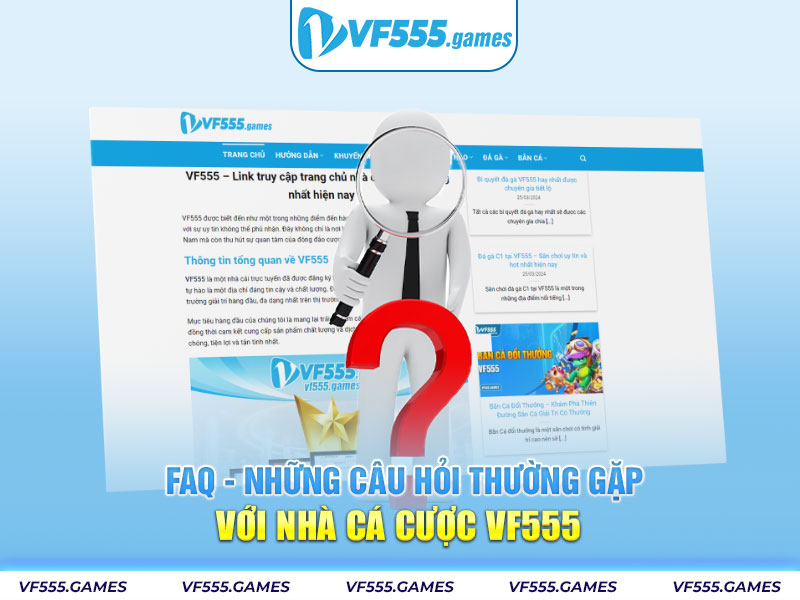 FAQ - Những câu hỏi thường gặp với nhà cá cược VF555