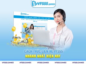 Cách thức liên hệ VF555 nhanh nhất hiện nay