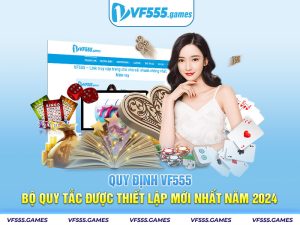 Quy định VF555 - Bộ quy tắc được thiết lập mới nhất năm 2024