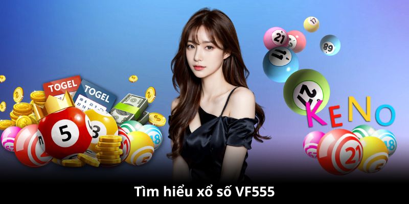 Tìm hiểu hình thức chơi xổ số VF555 trực tuyến