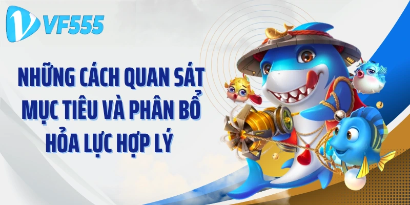 Những cách quan sát mục tiêu và phân bổ hỏa lực hợp lý